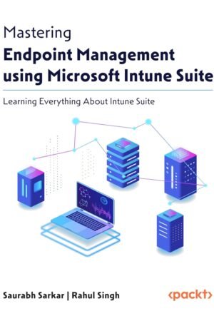 Mastering Endpoint Management using Microsoft Intune Suite