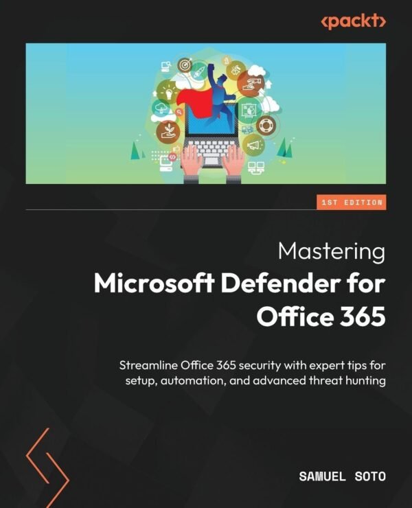 Mastering Microsoft Defender for Office 365 - Al Mtba3a