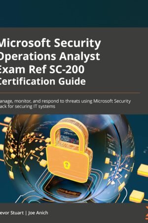 Microsoft Security Operations Analyst Exam Ref SC-200 Certification Guide
