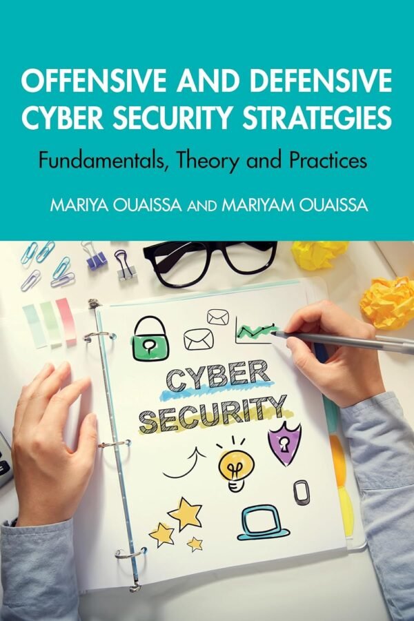 Offensive and Defensive Cyber Security Strategies Offensive and Defensive Cyber Security Strategies