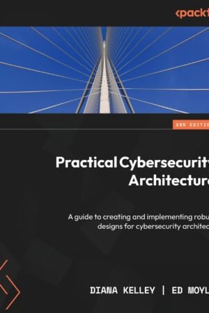 Practical Cybersecurity Architecture