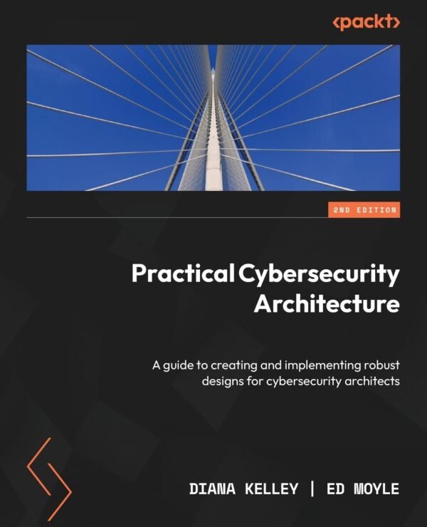 Practical Cybersecurity Architecture Practical Cybersecurity Architecture