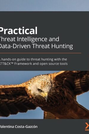 Practical Threat Intelligence and Data-Driven Threat Hunting
