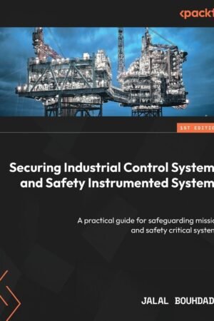 Securing Industrial Control Systems and Safety Instrumented Systems