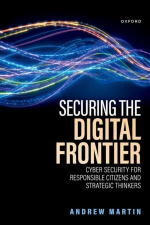Securing the Digital Frontier, Cyber Security for Responsible Citizens and Strategic Thinkers