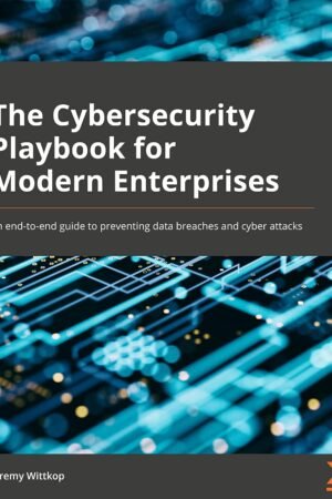 The Cybersecurity Playbook for Modern Enterprises