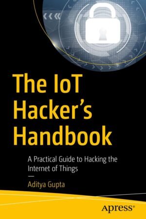 The IoT Hacker’s Handbook