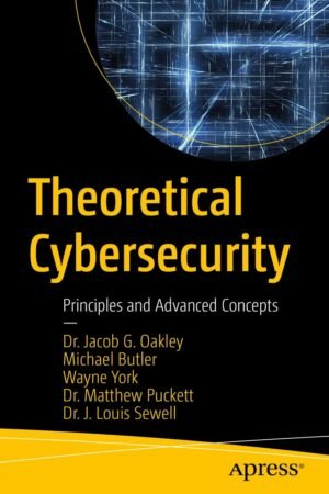 Theoretical Cybersecurity, Principles and Advanced Concepts