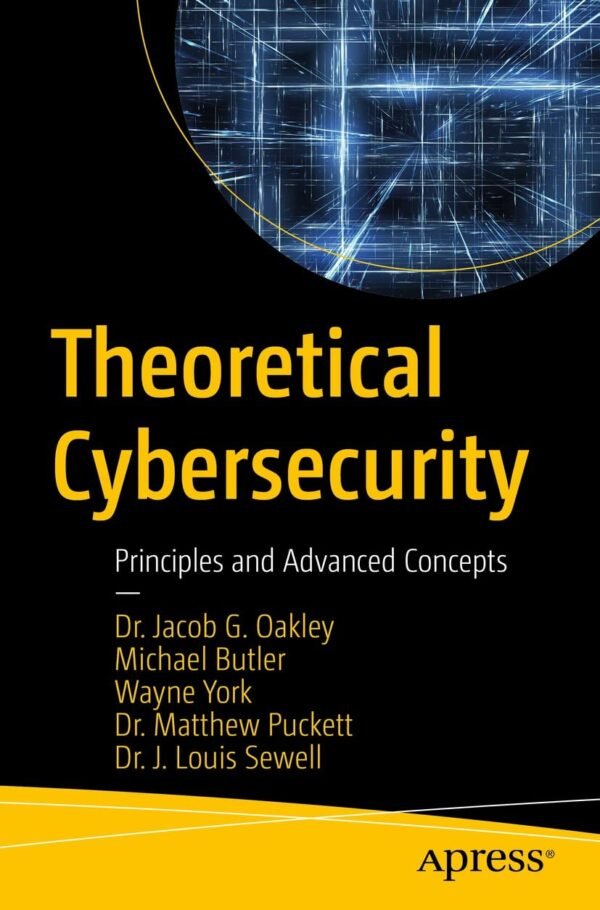 Theoretical Cybersecurity, Principles and Advanced Concepts